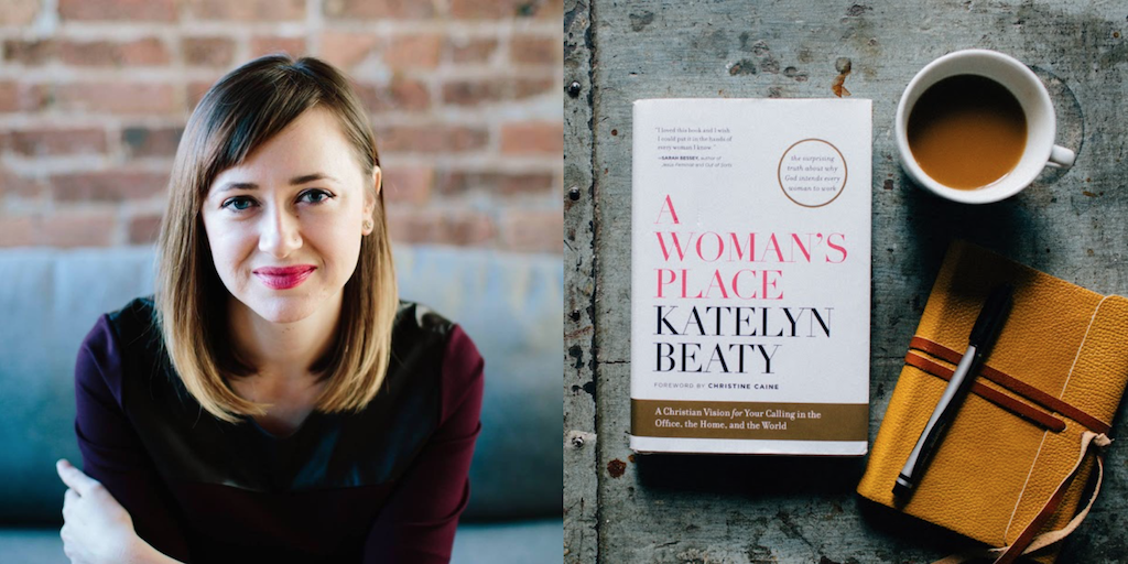 Episode 33: Katelyn Beaty on A Woman's Place | Author, Managing Editor ...